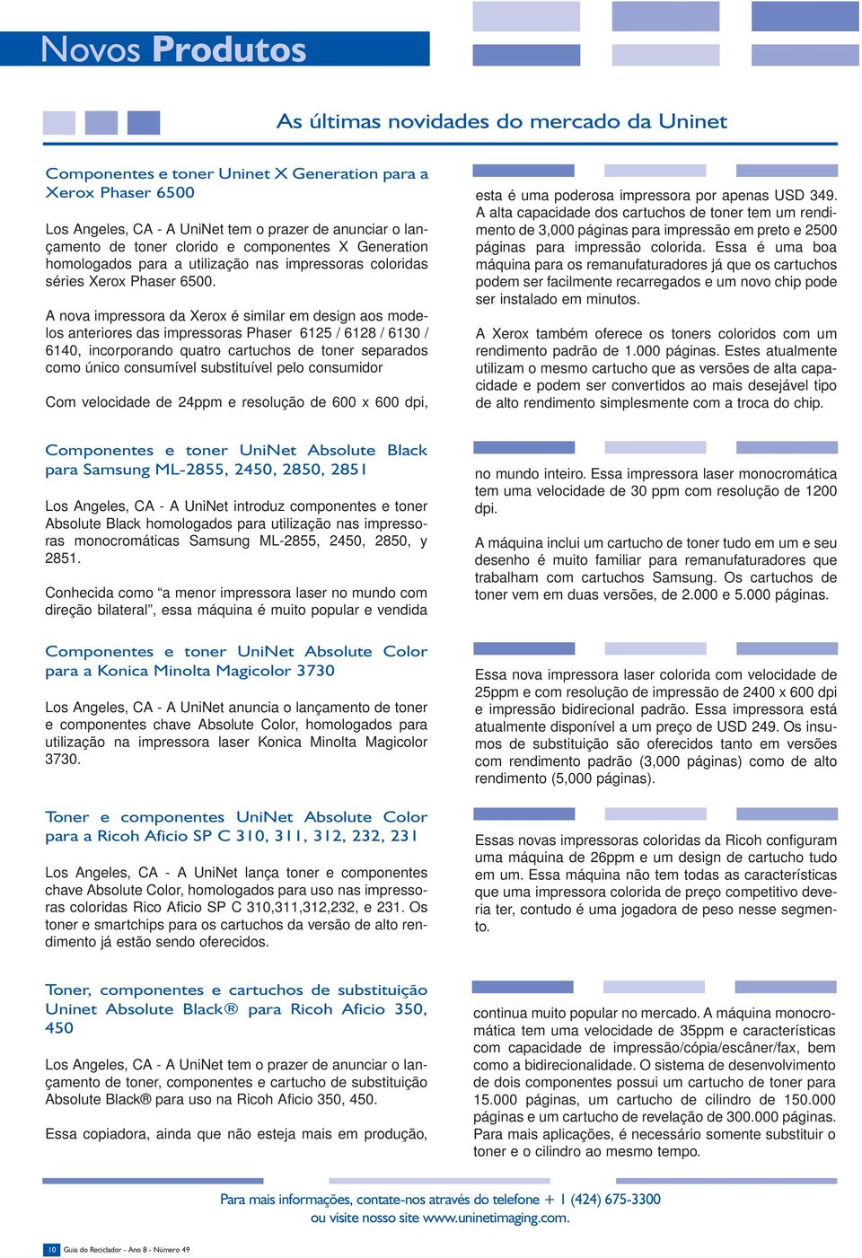 A nova impressora da Xerox é similar em design aos modelos anteriores das impressoras Phaser 6125 / 6128 / 6130 / 6140, incorporando quatro cartuchos de toner separados como único consumível