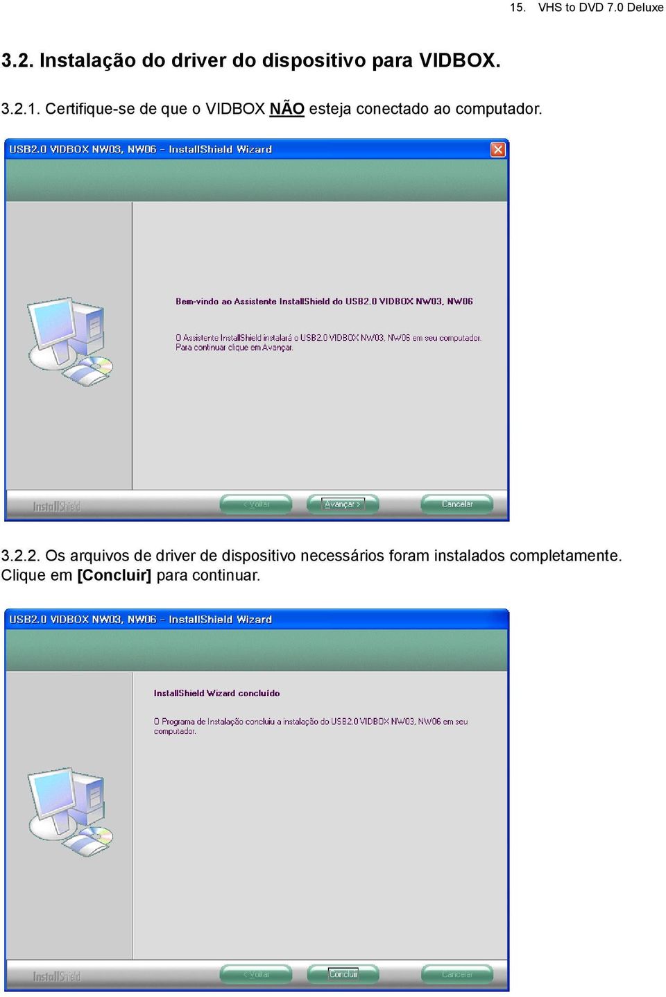 Certifique-se de que o VIDBOX NÃ O esteja conectado ao computador. 3.