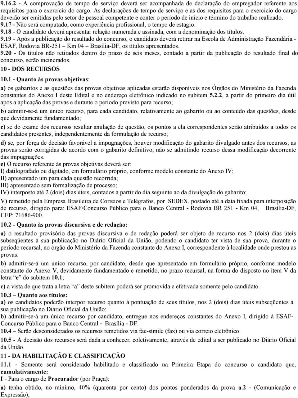 17 - Não será computado, como experiência profissional, o tempo de estágio. 9.