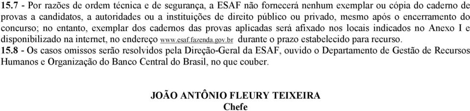 Anexo I e disponibilizado na internet, no endereço www.esaf.fazenda.gov.br durante o prazo estabelecido para recurso. 15.