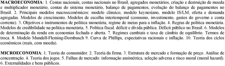pagamentos no Brasil. 2. Principais modelos macroeconômicos: modelo clássico, modelo keynesiano, modelo IS/LM, oferta e demanda agregadas. Modelos de crescimento.