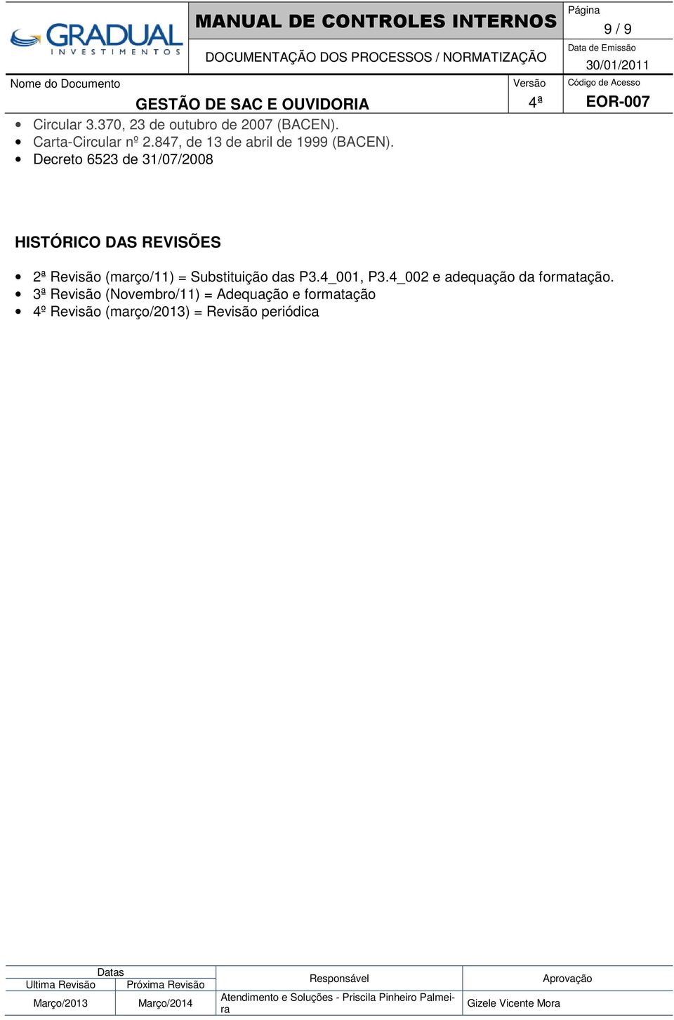 Decreto 6523 de 31/07/2008 HISTÓRICO DAS REVISÕES 2ª Revisão (março/11) = Substituição das P3.