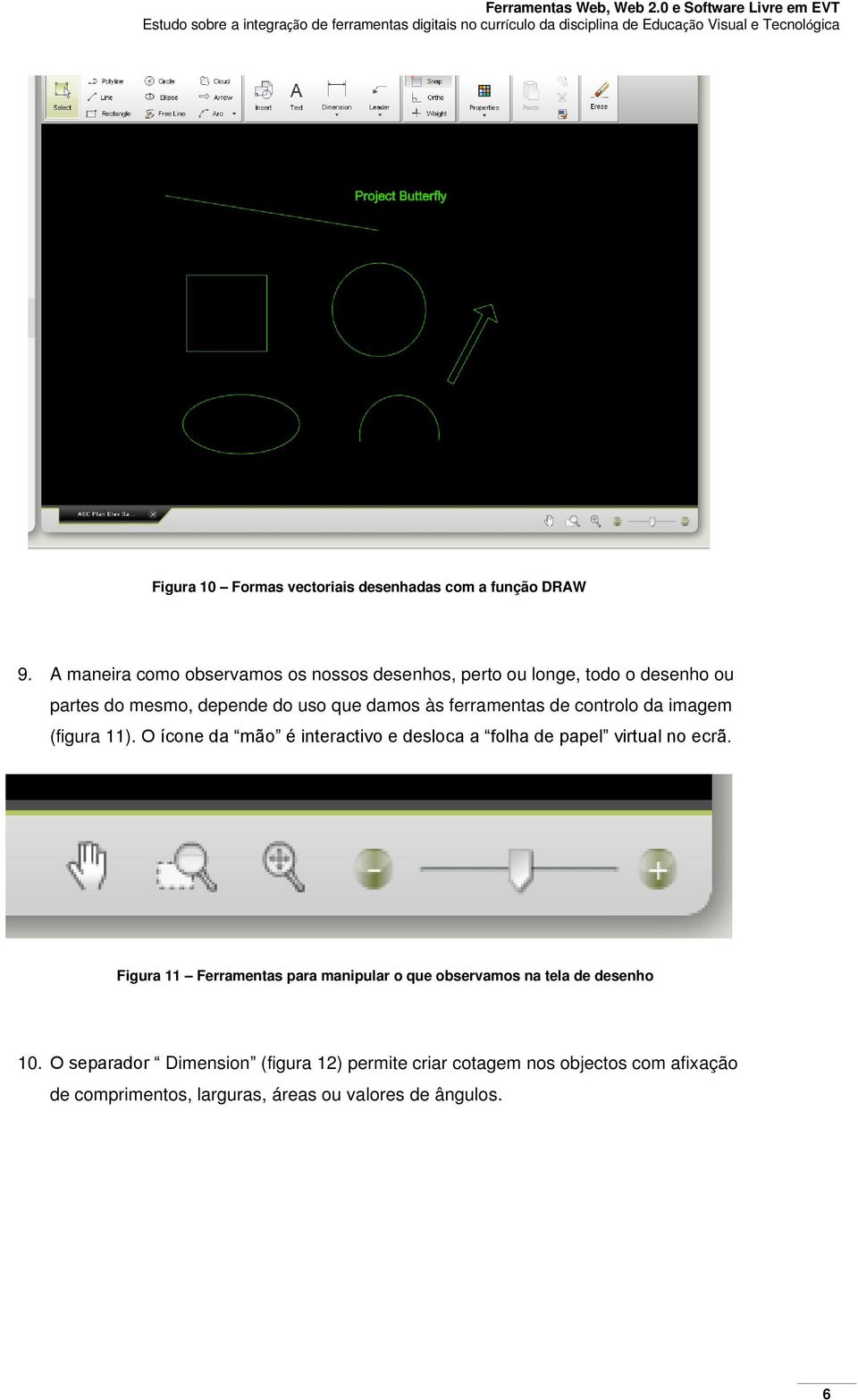 ferramentas de controlo da imagem (figura 11). O ícone da mão é interactivo e desloca a folha de papel virtual no ecrã.