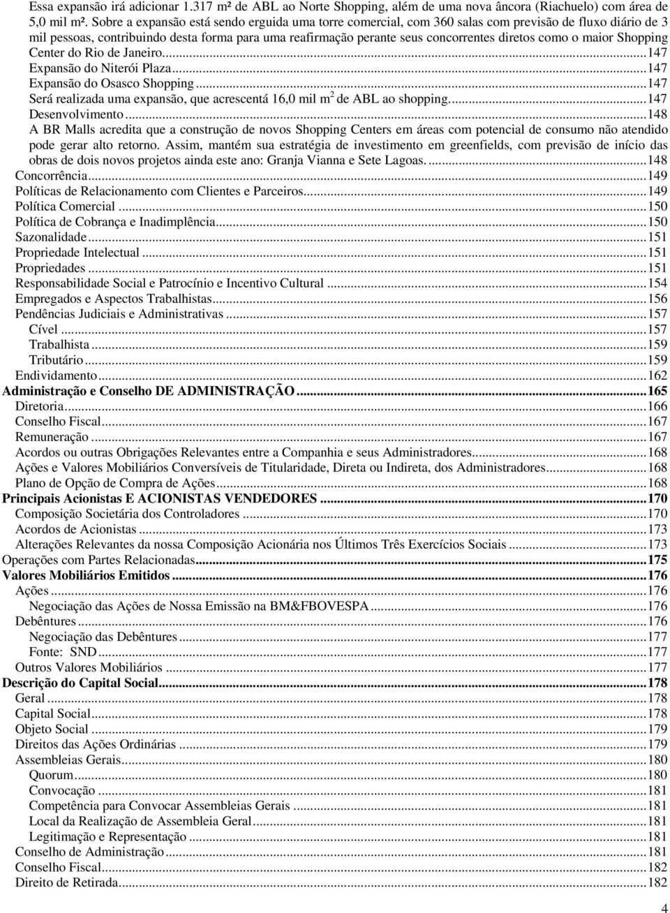 como o maior Shopping Center do Rio de Janeiro.... 147 Expansão do Niterói Plaza... 147 Expansão do Osasco Shopping... 147 Será realizada uma expansão, que acrescentá 16,0 mil m 2 de ABL ao shopping.