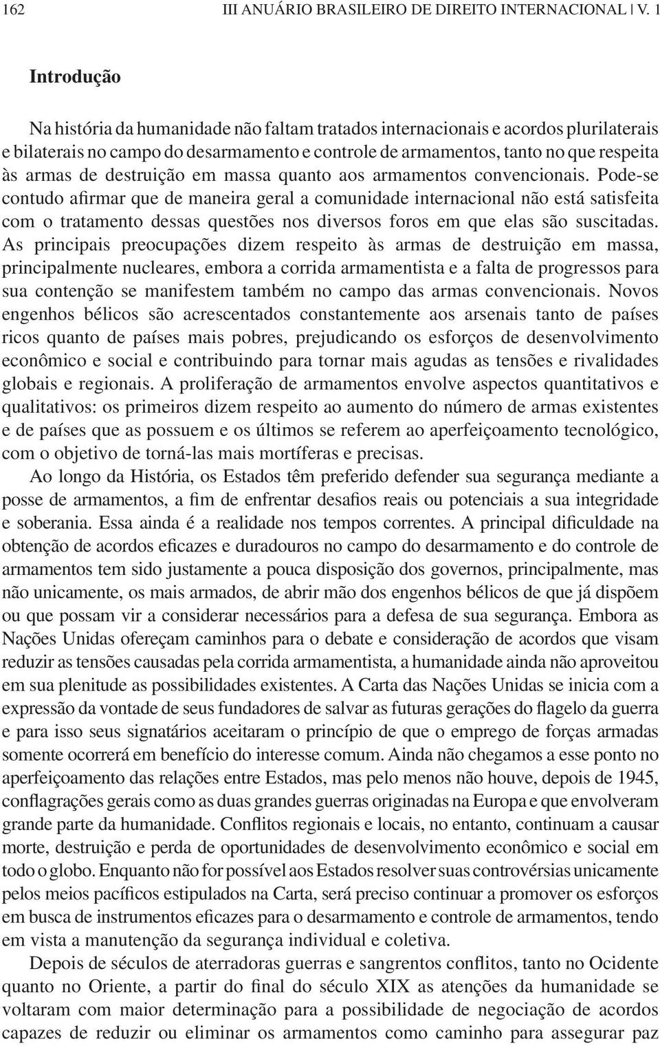 destruição em massa quanto aos armamentos convencionais.