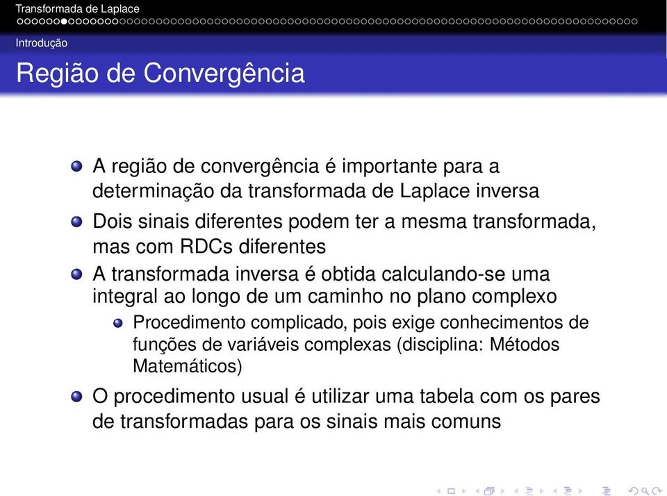 integral ao longo de um caminho no plano complexo Procedimento complicado, pois exige conhecimentos de funções de variáveis