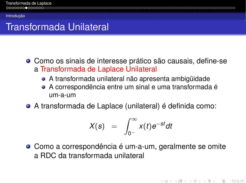 correspondência entre um sinal e uma transformada é um-a-um A transformada de Laplace (unilateral) é