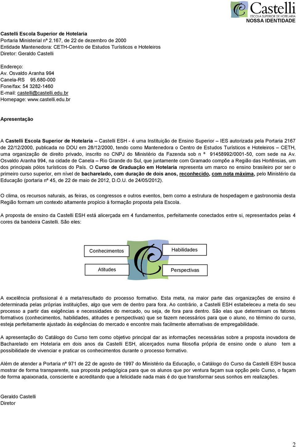 680-000 Fone/fax: 54 3282-1460 E-mail: castelli@castelli.edu.