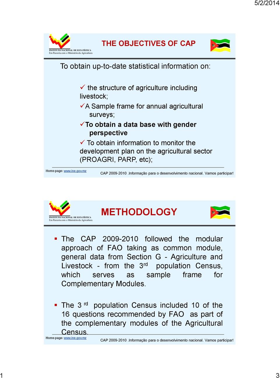 followed the modular approach of FAO taking as common module, general data from Section G - Agriculture and Livestock - from the 3 rd population Census, which serves as sample