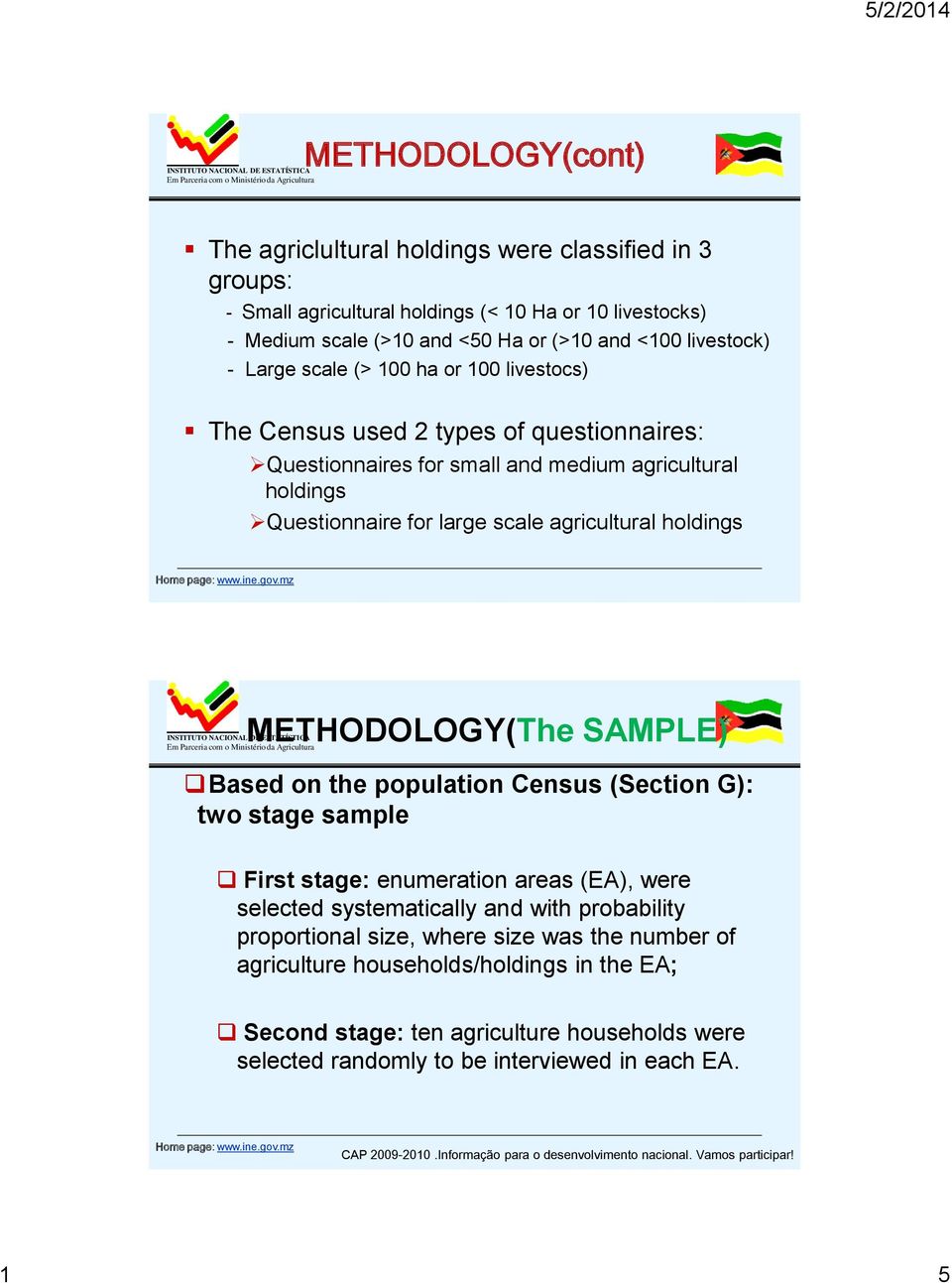 agricultural holdings METHODOLOGY(The SAMPLE) Based on the population Census (Section G): two stage sample First stage: enumeration areas (EA), were selected systematically and with