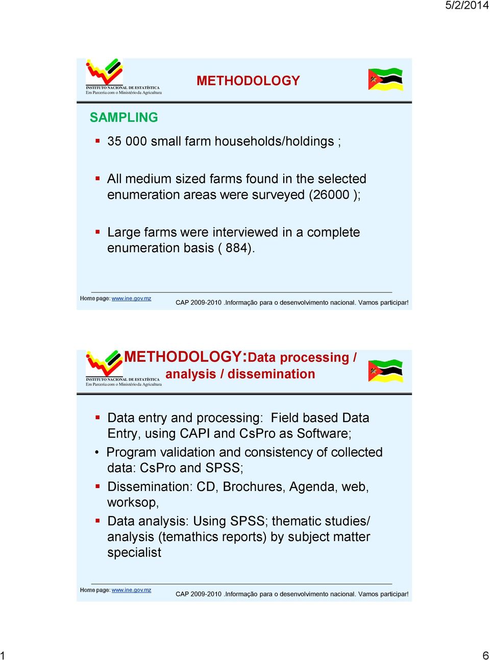 METHODOLOGY:Data processing / analysis / dissemination Data entry and processing: Field based Data Entry, using CAPI and CsPro as Software;