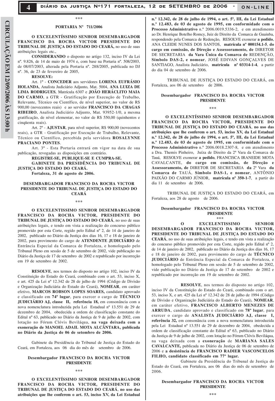 508/2003, de 08/07/2003, alterada pela Portaria nº. 288/2005, publicada no DJ nº. 36, de 23 de fevereiro de 2005, RESOLVE: Art.