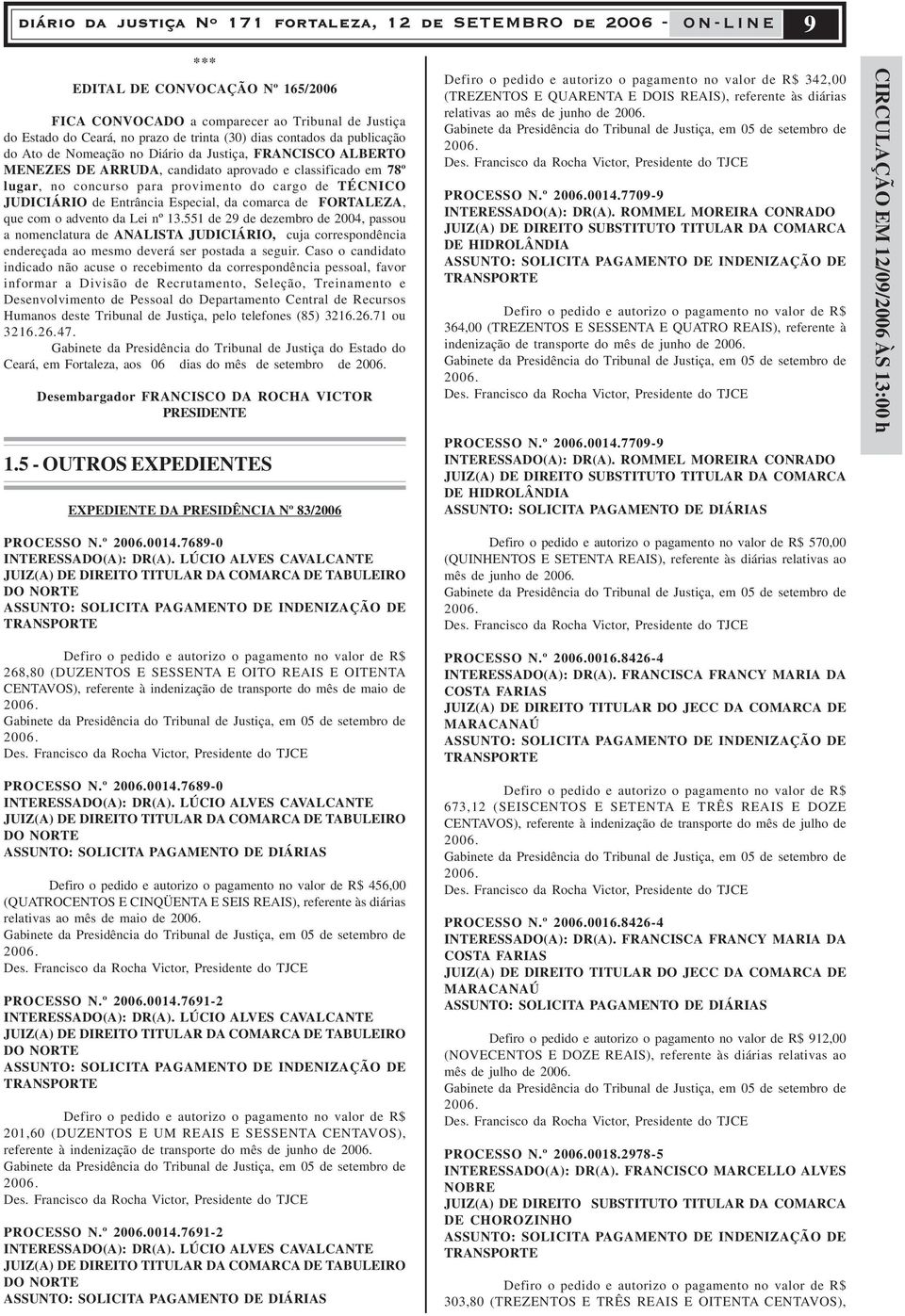 JUDICIÁRIO de Entrância Especial, da comarca de FORTALEZA, que com o advento da Lei nº 13.