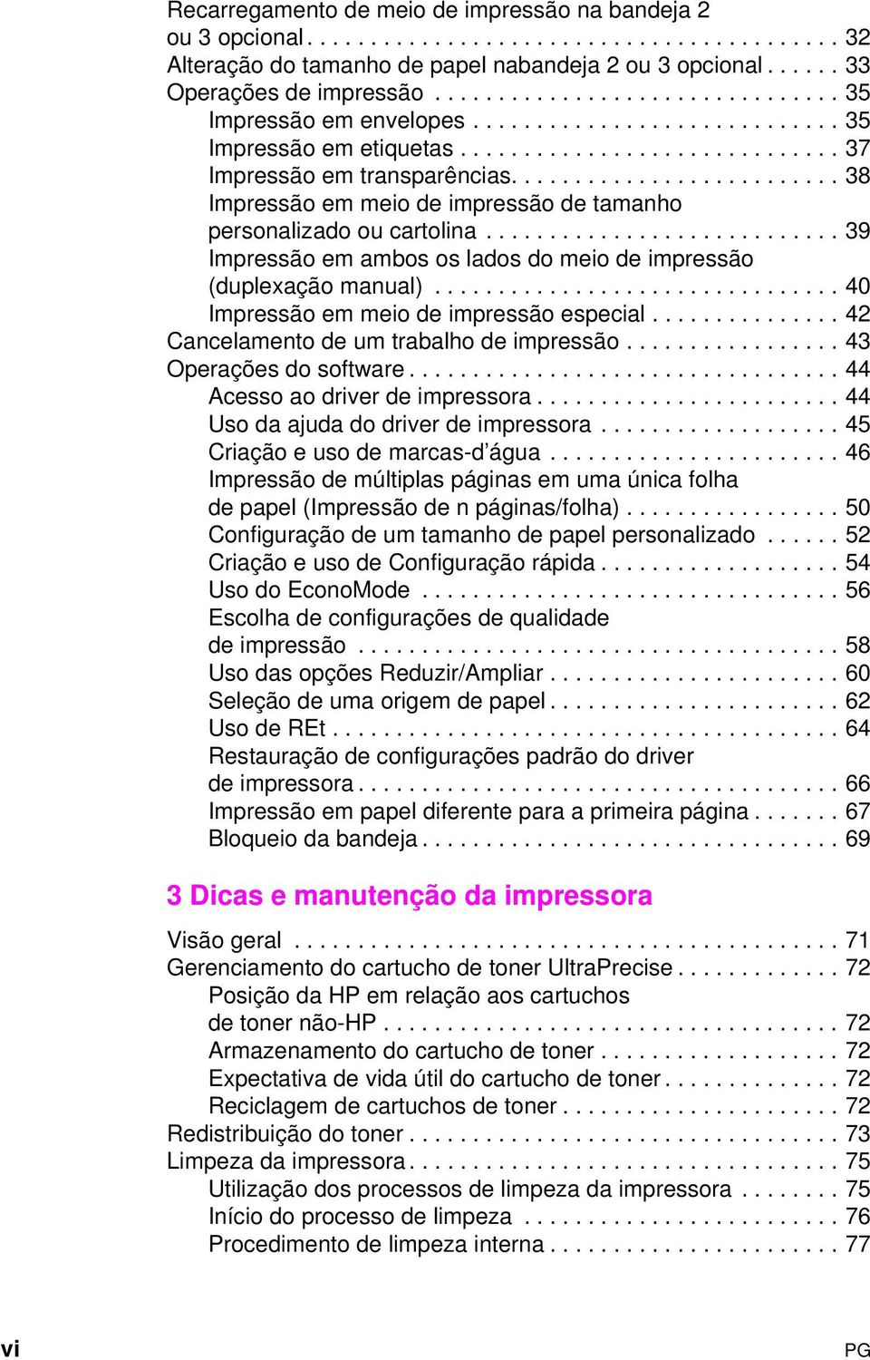 ......................... 38 Impressão em meio de impressão de tamanho personaliado ou cartolina............................ 39 Impressão em ambos os lados do meio de impressão (duplexação manual).