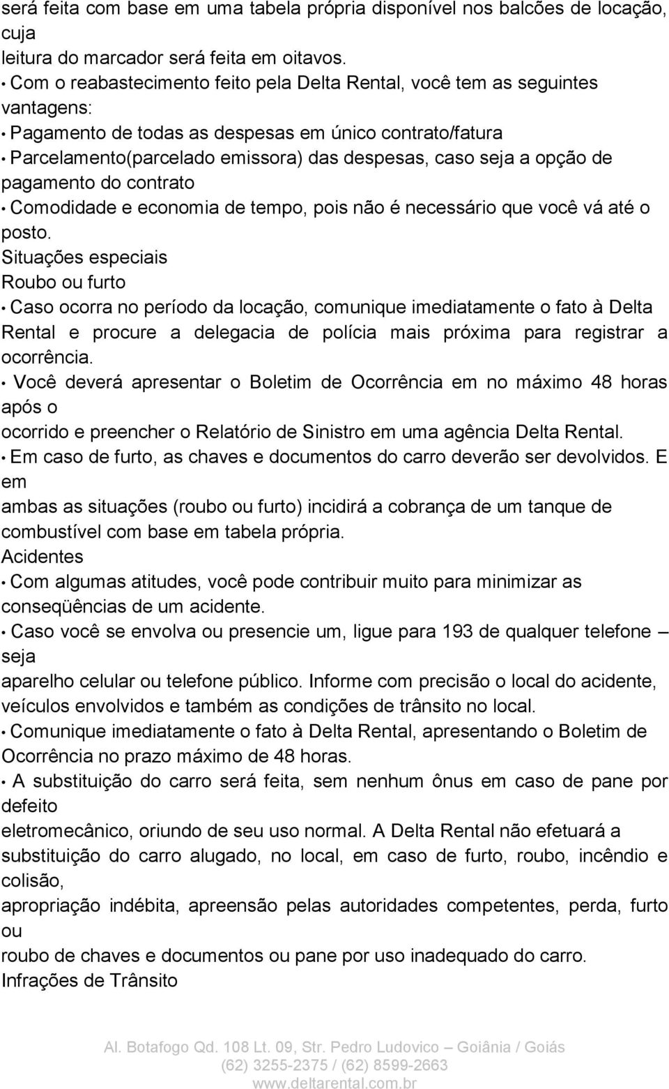 pagamento do contrato Comodida e economia tempo, pois não é necessário que você vá até o posto.