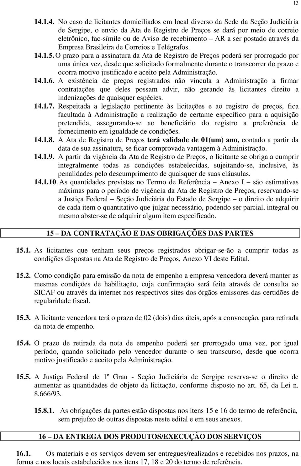 recebimento AR a ser postado através da Empresa Brasileira de Correios e Telégrafos. 14.1.5.