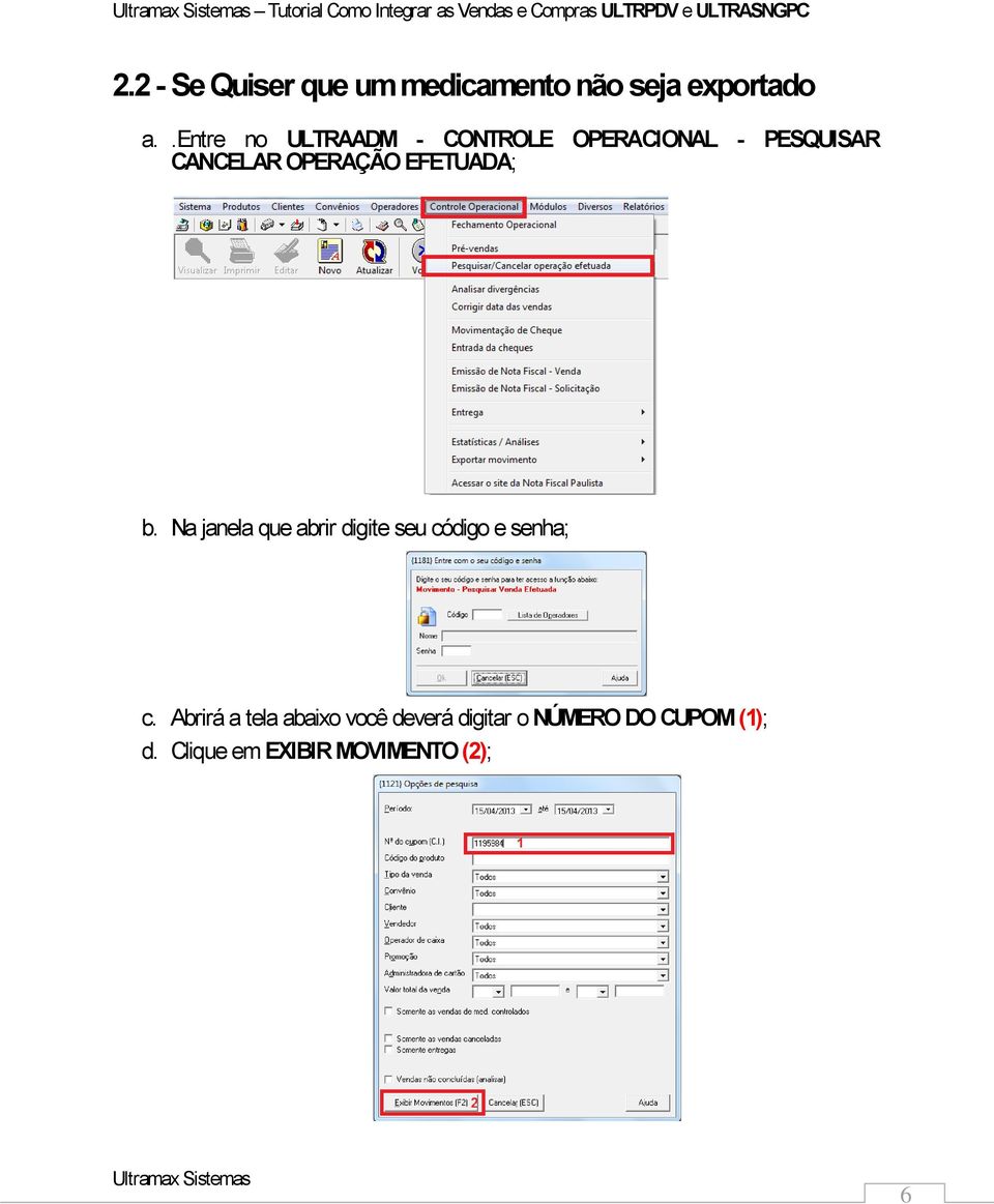 .entre no ULTRAADM - CONTROLE OPERACIONAL - PESQUISAR CANCELAR OPERAÇÃO EFETUADA; b.