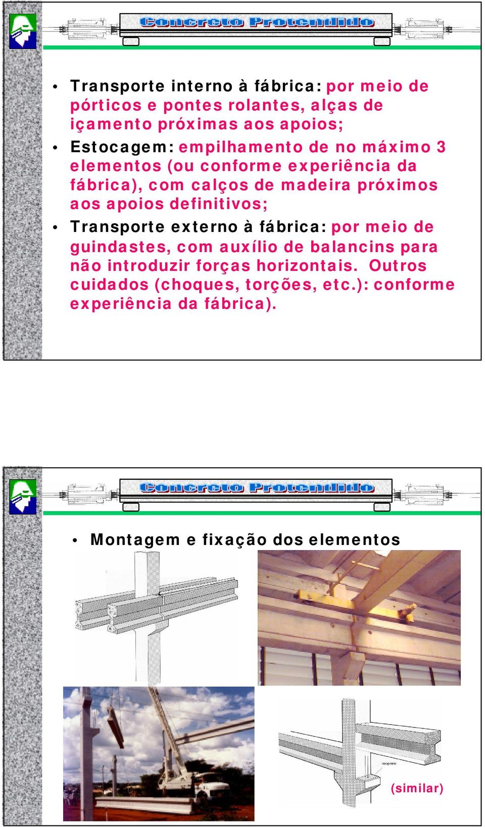 definitivos; Transporte externo à fábria: por meio de guindastes, om auxílio de balanins para não introduzir forças