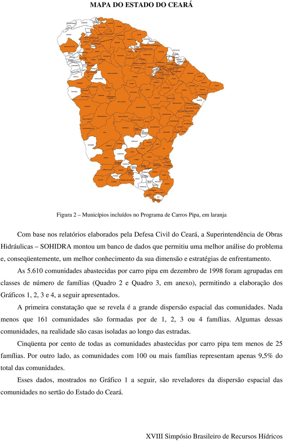 TIANGUÁ PENTECOSTE EUSÉBIO IRAUÇUBA FORQUILHA MARACANAÚ UBAJARA MUCAMBO TEJUSSUOCA ITAITINGA IBIAPINA CARIRÉ AQUIRAZ PACATUBA SÃO BENEDITO PINDORETAMA PACUJÁ MARANGUAPE GENERAL SAMPAIO GUAIUBA GRAÇA