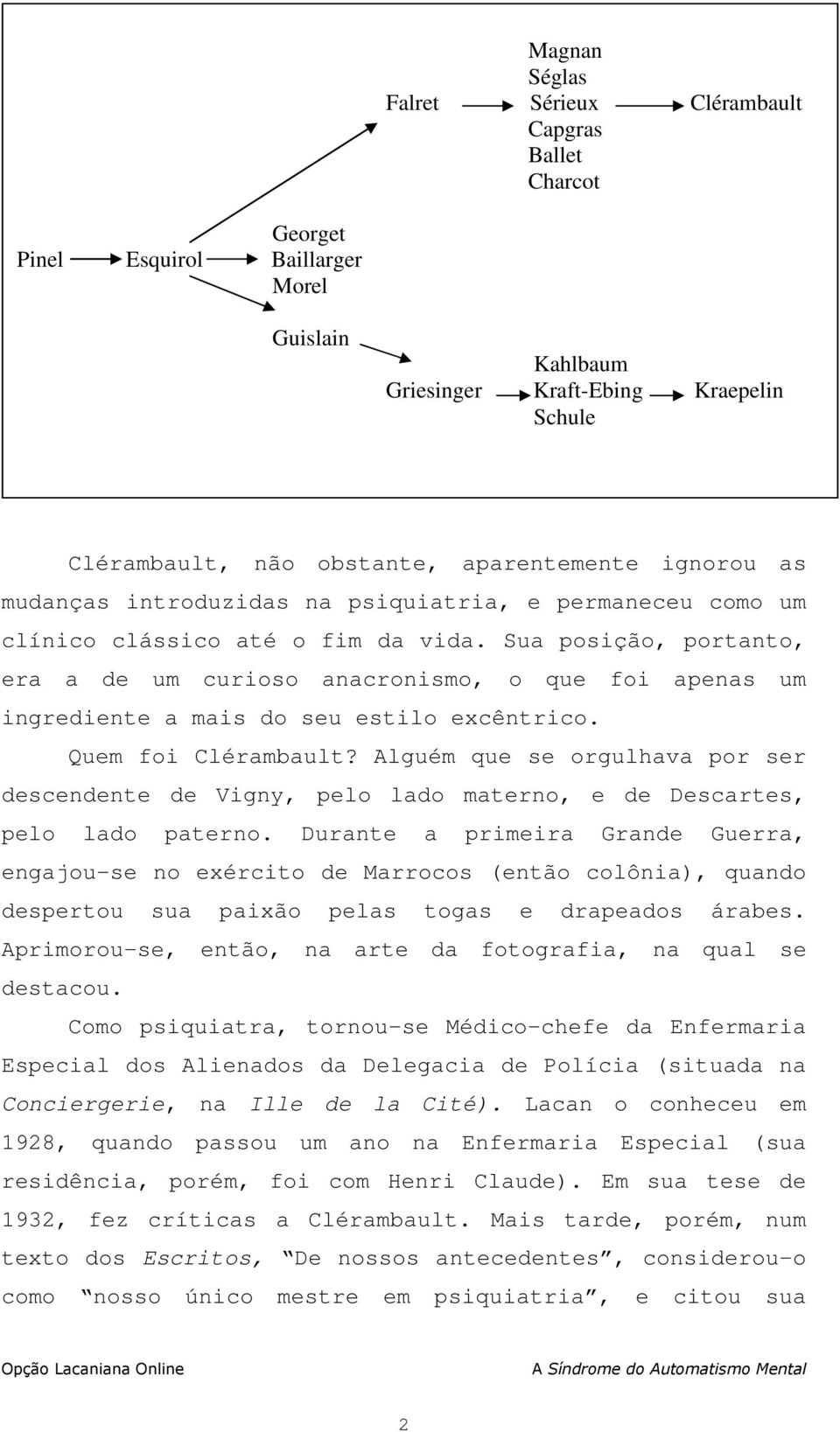 Sua posição, portanto, era a de um curioso anacronismo, o que foi apenas um ingrediente a mais do seu estilo excêntrico. Quem foi Clérambault?