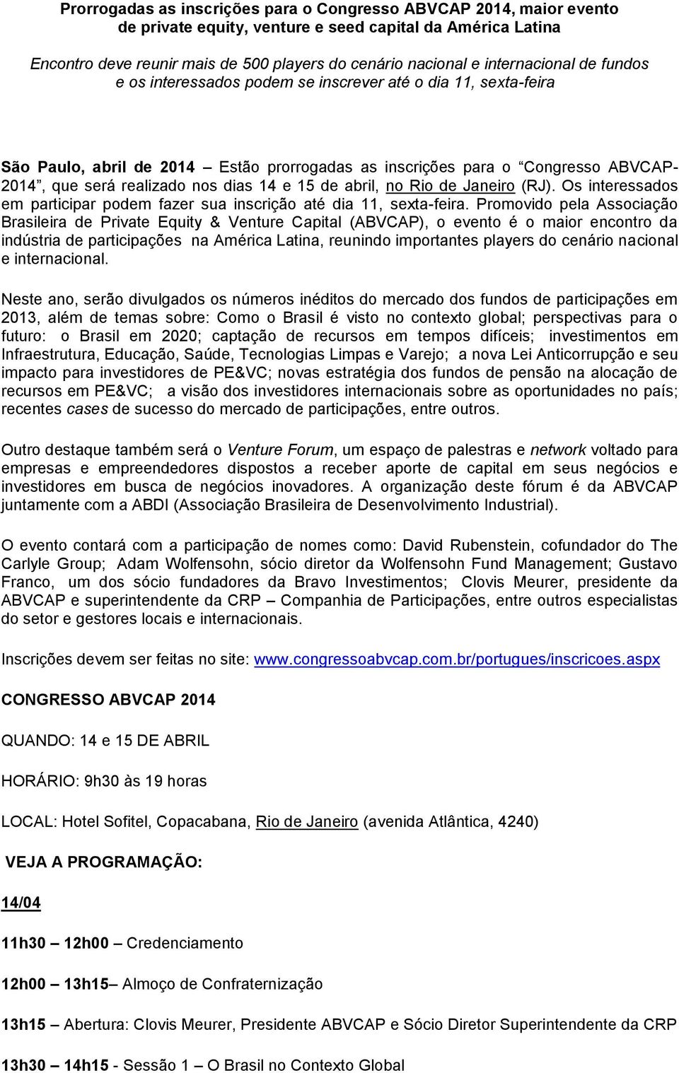 dias 14 e 15 de abril, no Rio de Janeiro (RJ). Os interessados em participar podem fazer sua inscrição até dia 11, sexta-feira.