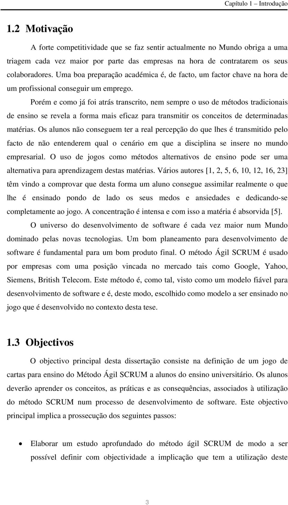 Uma boa preparação académica é, de facto, um factor chave na hora de um profissional conseguir um emprego.