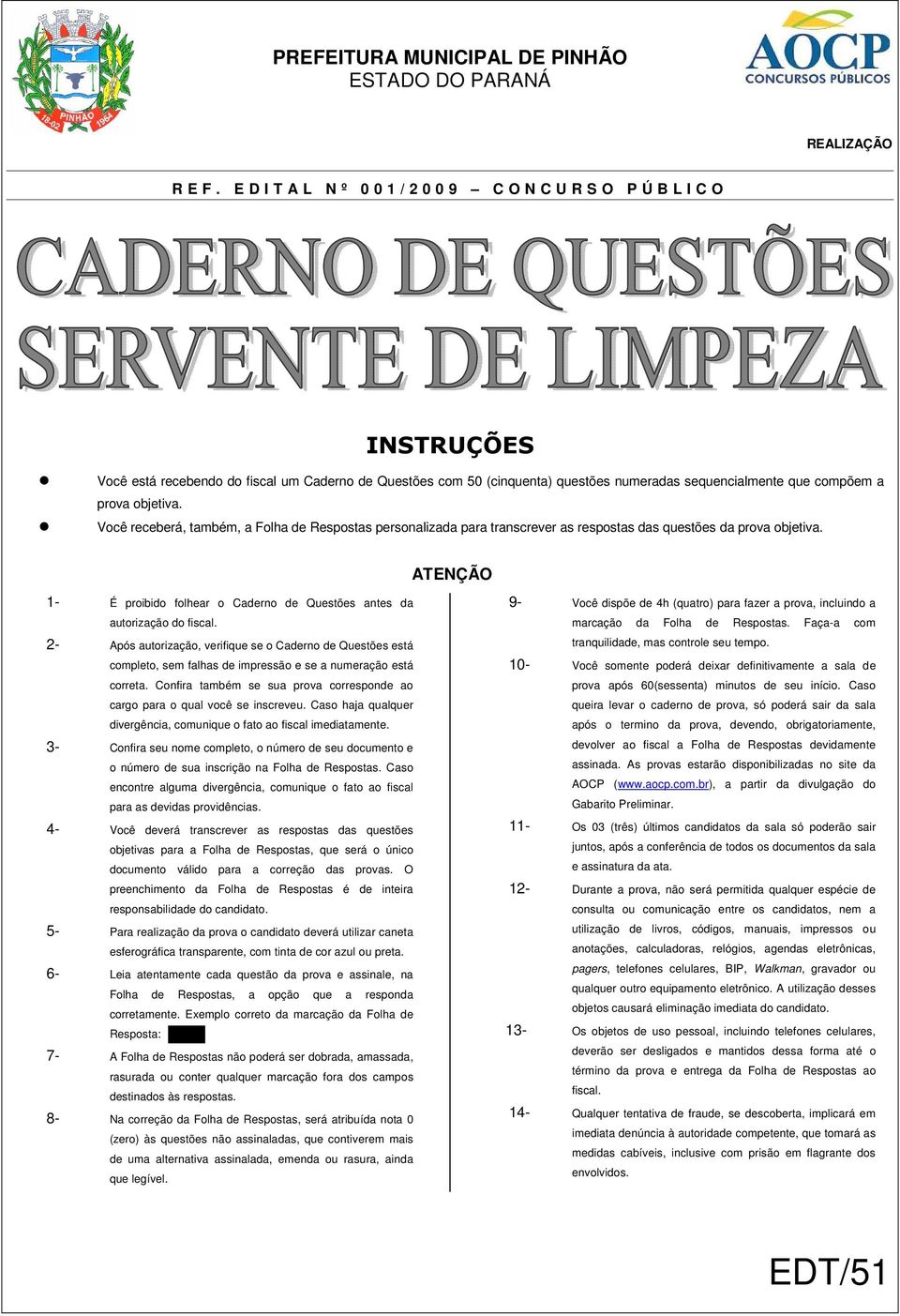 objetiva. Você receberá, também, a Folha de Respostas personalizada para transcrever as respostas das questões da prova objetiva.