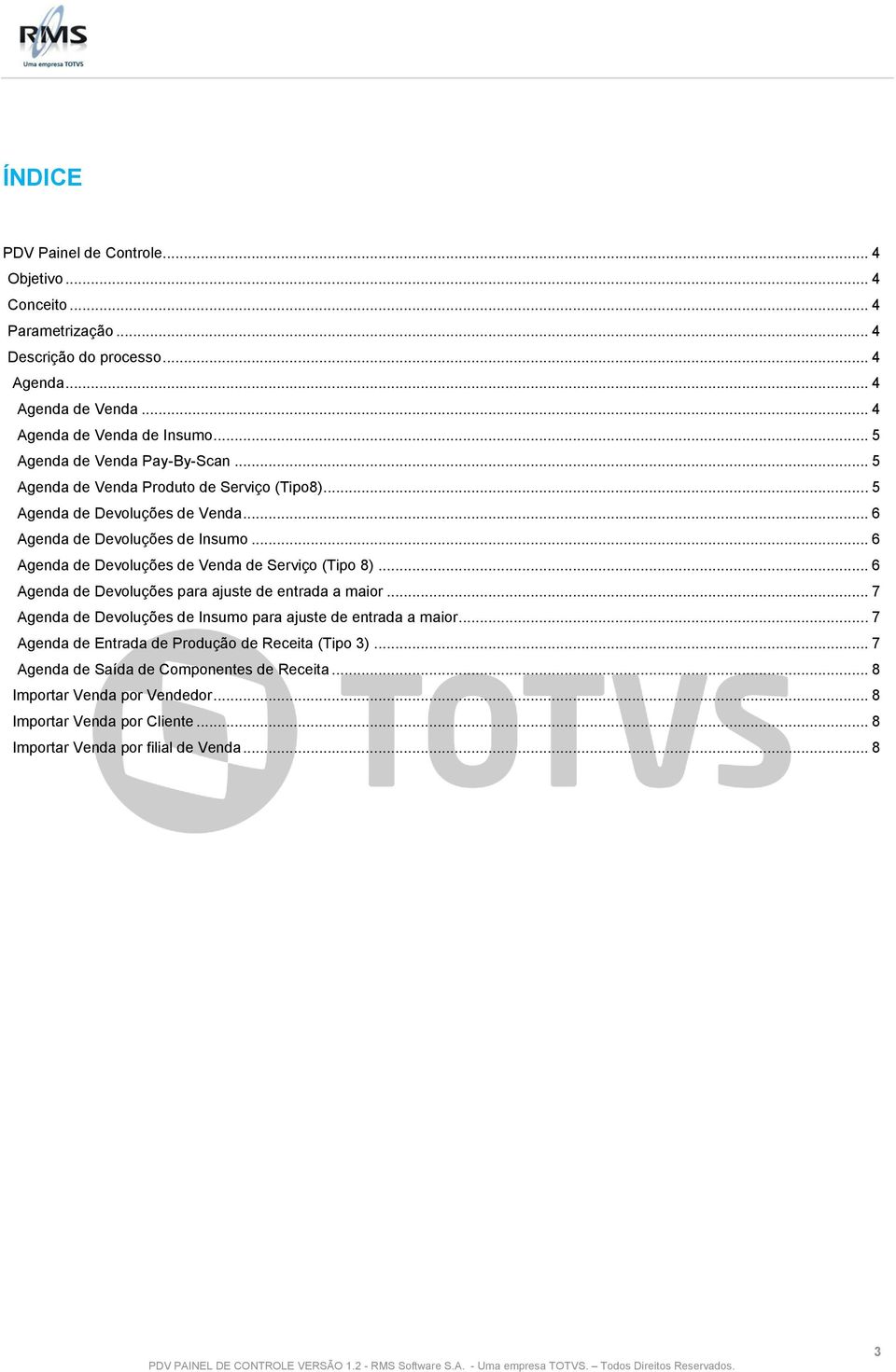 .. 6 Agenda de Devoluções de Venda de Serviço (Tipo 8)... 6 Agenda de Devoluções para ajuste de entrada a maior.