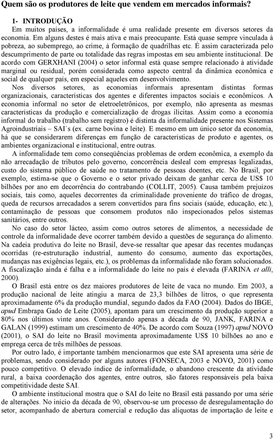 É assim caracterizada pelo descumprimento de parte ou totalidade das regras impostas em seu ambiente institucional.