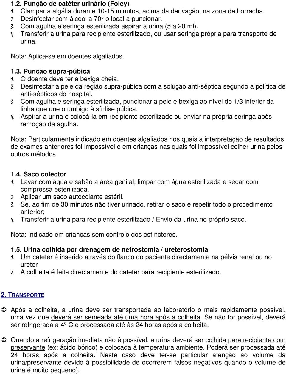 Nota: Aplica-se em doentes algaliados. 1.3. Punção supra-púbica 1. O doente deve ter a bexiga cheia. 2.