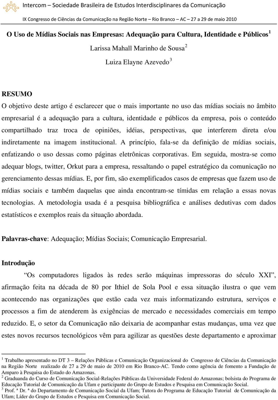 que interferem direta e/ou indiretamente na imagem institucional. A princípio, fala-se da definição de mídias sociais, enfatizando o uso dessas como páginas eletrônicas corporativas.