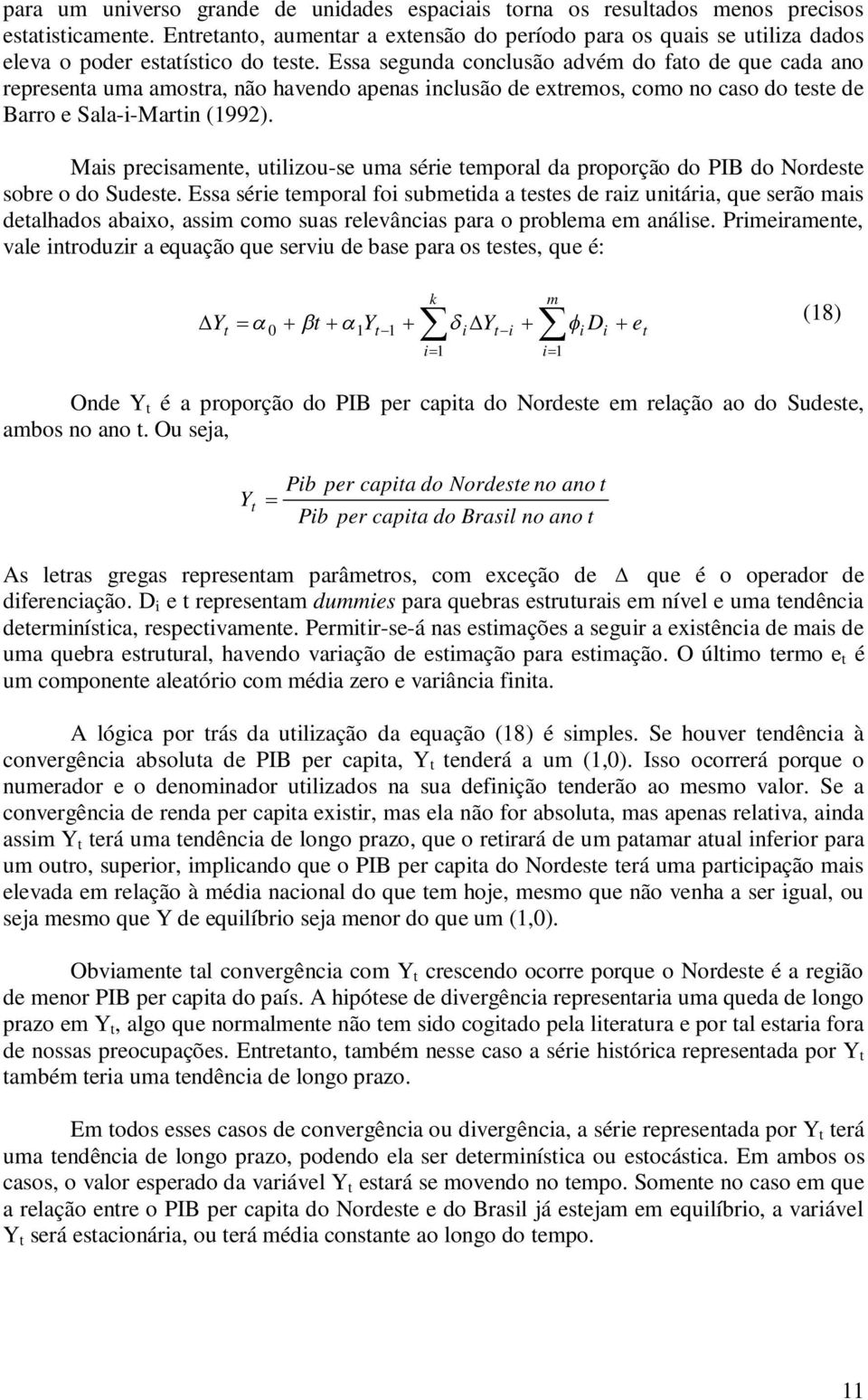 Essa segunda conclusão advém do fato de que cada ano representa uma amostra, não havendo apenas inclusão de extremos, como no caso do teste de Barro e Sala-i-Martin (199).