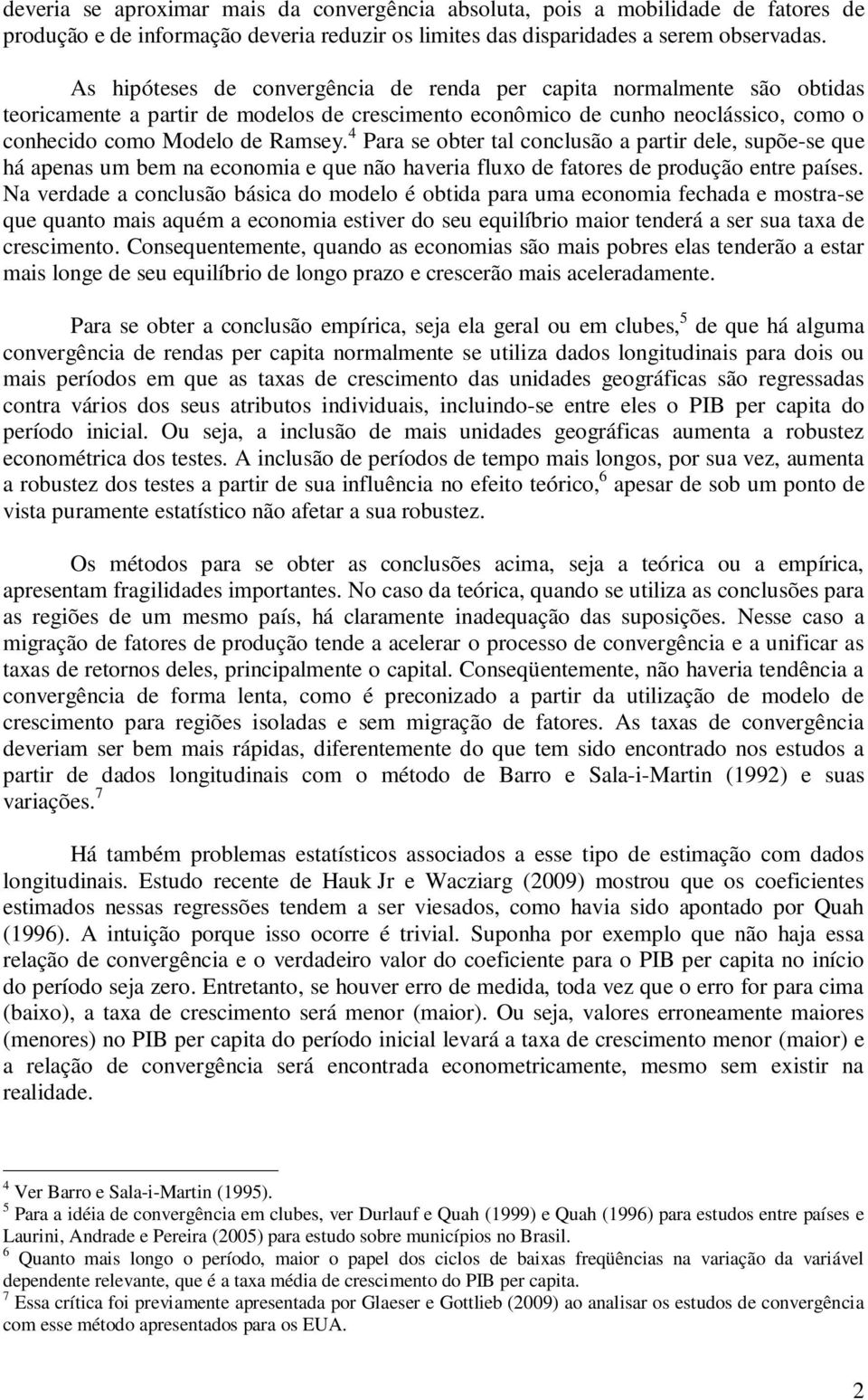 4 Para se obter tal conclusão a partir dele, supõe-se que há apenas um bem na economia e que não haveria fluxo de fatores de produção entre países.