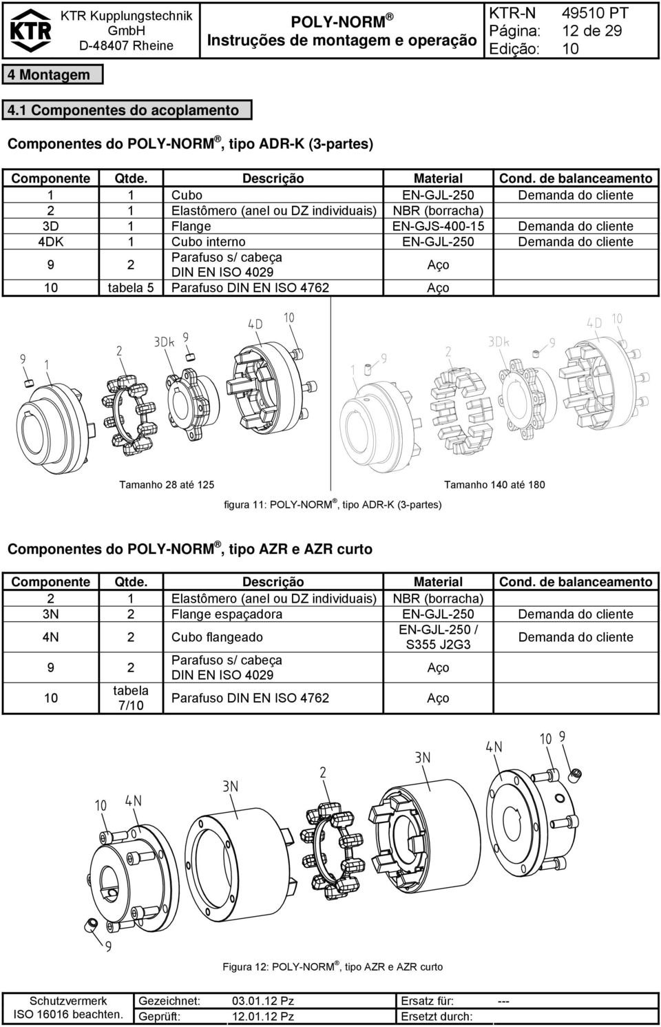 cliente 9 2 Parafuso s/ cabeça DIN EN ISO 4029 Aço tabela 5 Parafuso DIN EN ISO 4762 Aço Tamanho 28 até 125 Tamanho 140 até 180 figura 11:, tipo ADR-K (3-partes) Componentes do, tipo AZR e AZR curto