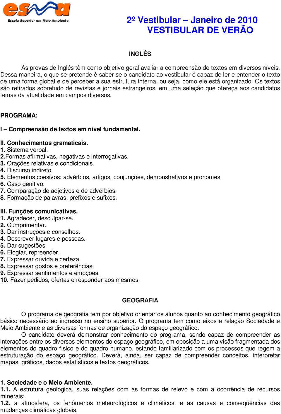 Os textos são retirados sobretudo de revistas e jornais estrangeiros, em uma seleção que ofereça aos candidatos temas da atualidade em campos diversos.