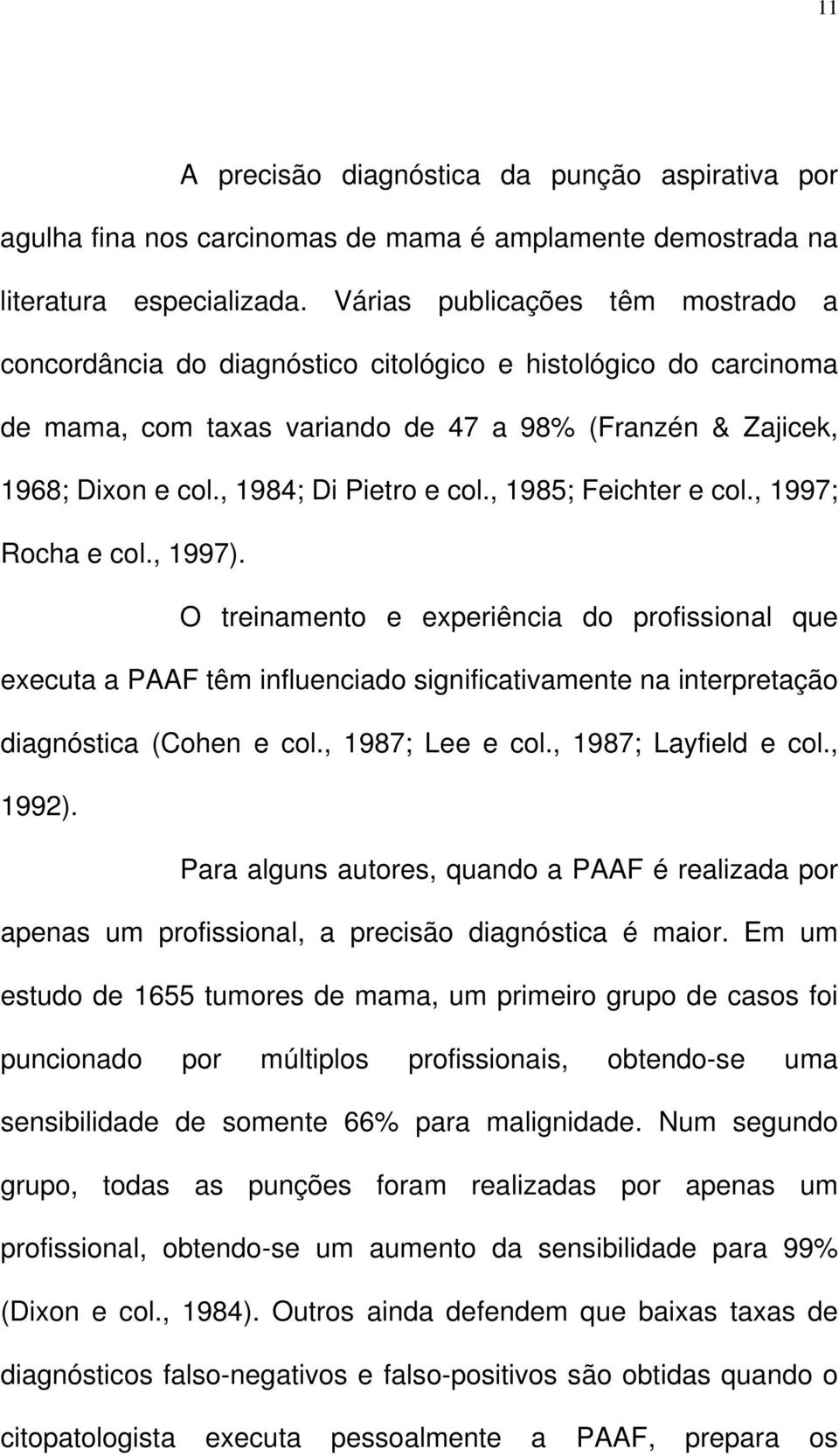 , 1984; Di Pietro e col., 1985; Feichter e col., 1997; Rocha e col., 1997).