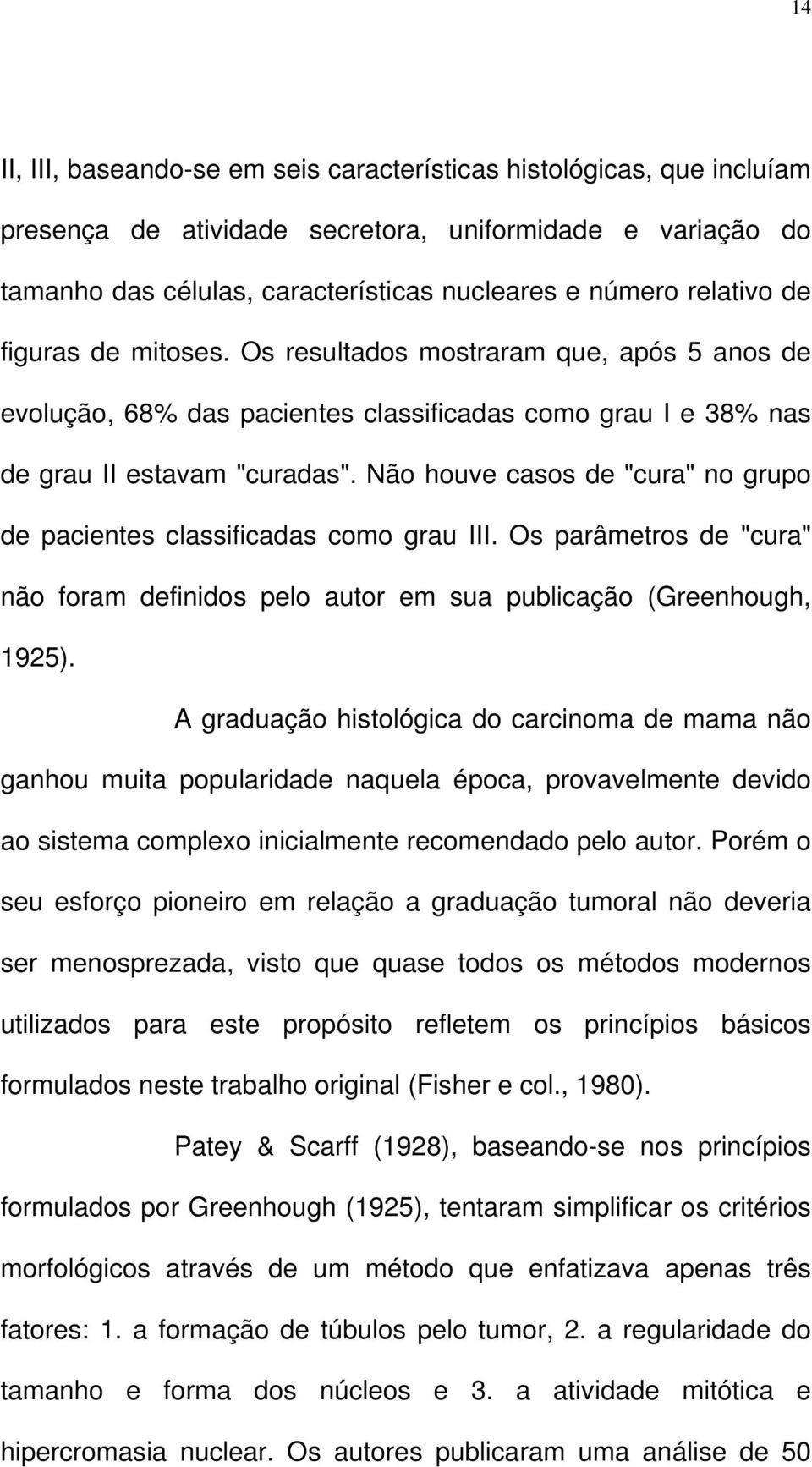 Não houve casos de "cura" no grupo de pacientes classificadas como grau III. Os parâmetros de "cura" não foram definidos pelo autor em sua publicação (Greenhough, 1925).