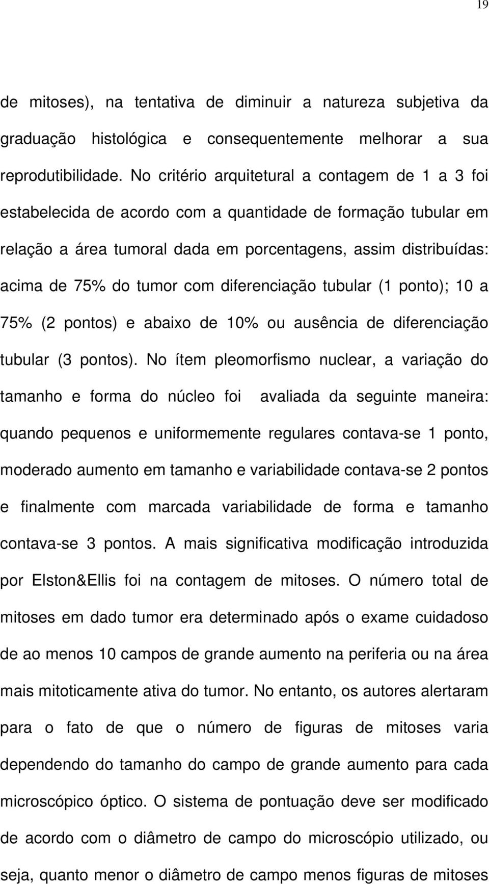 com diferenciação tubular (1 ponto); 10 a 75% (2 pontos) e abaixo de 10% ou ausência de diferenciação tubular (3 pontos).