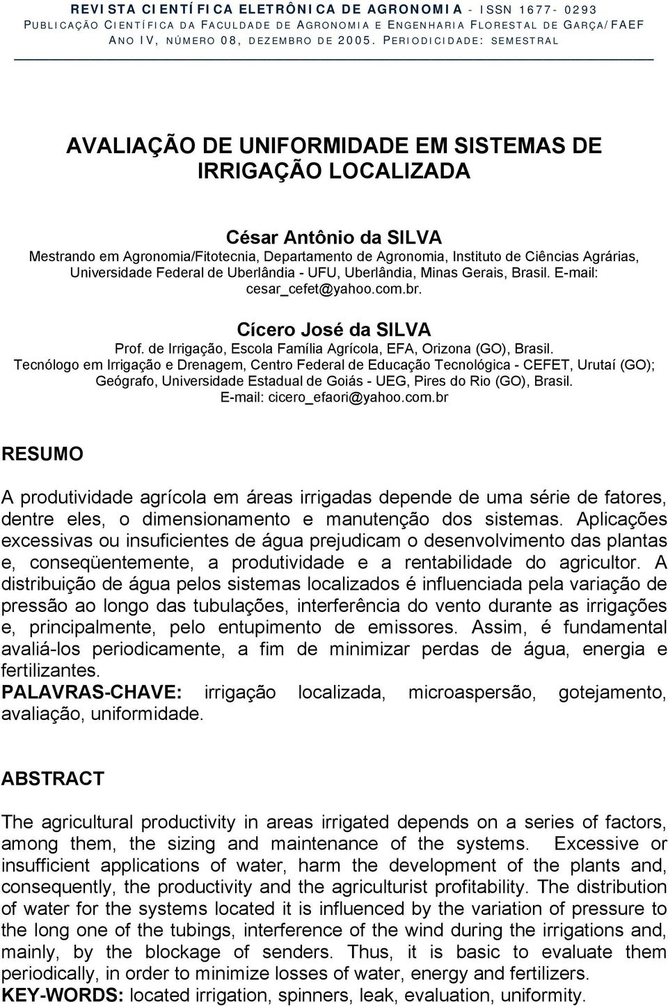 Agrárias, Universidade Federal de Uberlândia - UFU, Uberlândia, Minas Gerais, Brasil. E-mail: cesar_cefet@yahoo.com.br. Cícero José da SILVA Prof.