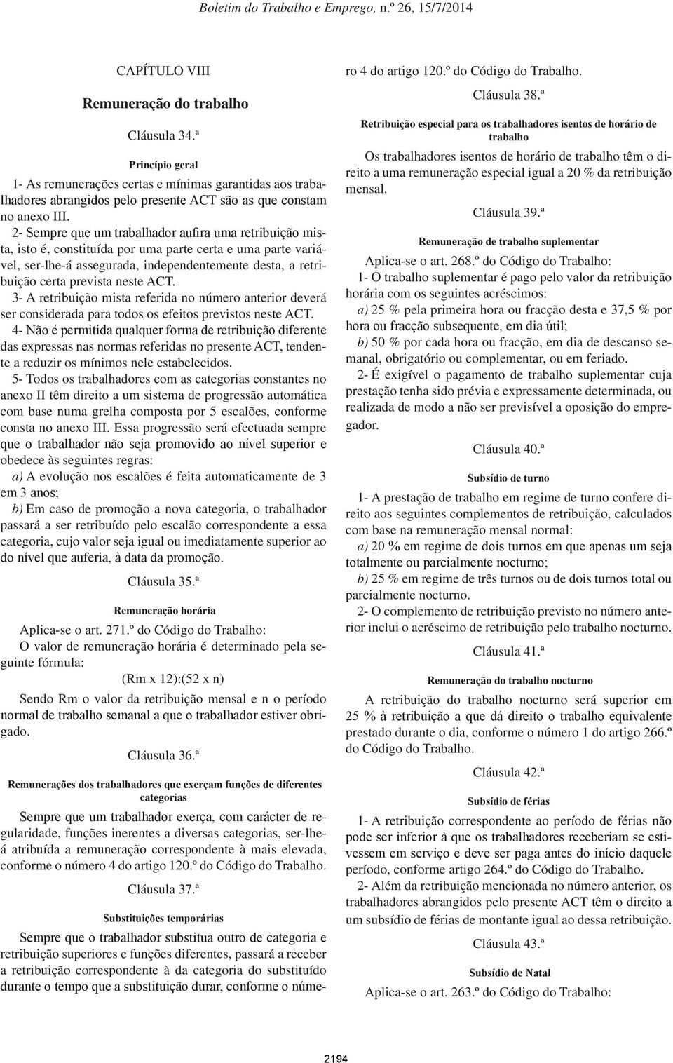 neste ACT. 3- A retribuição mista referida no número anterior deverá ser considerada para todos os efeitos previstos neste ACT.