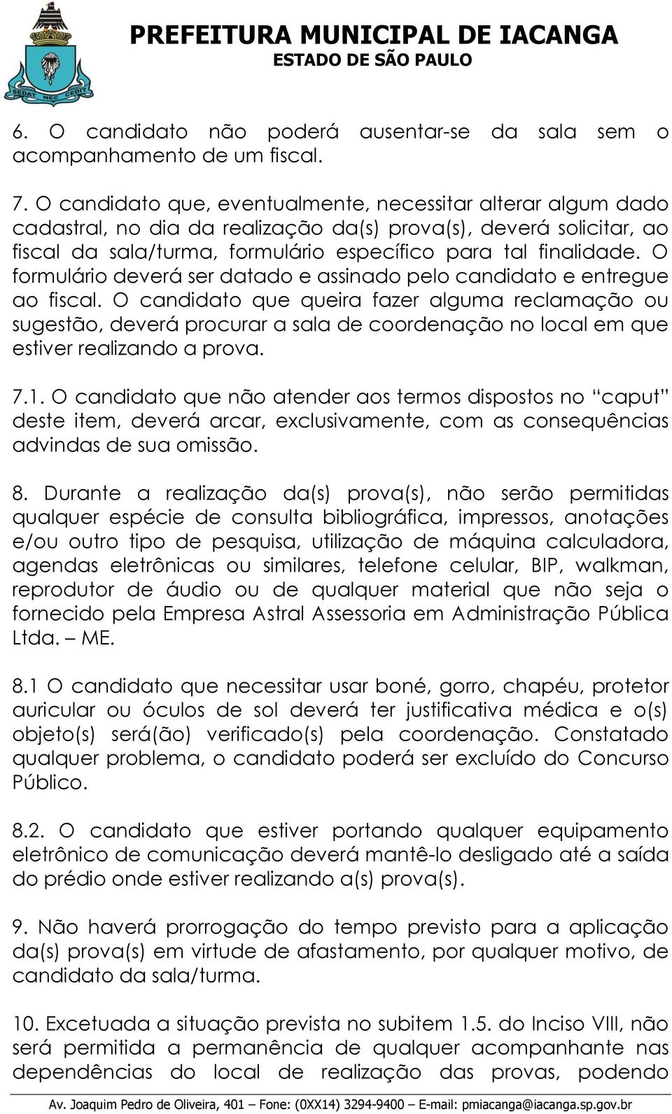 O formulário deverá ser datado e assinado pelo candidato e entregue ao fiscal.