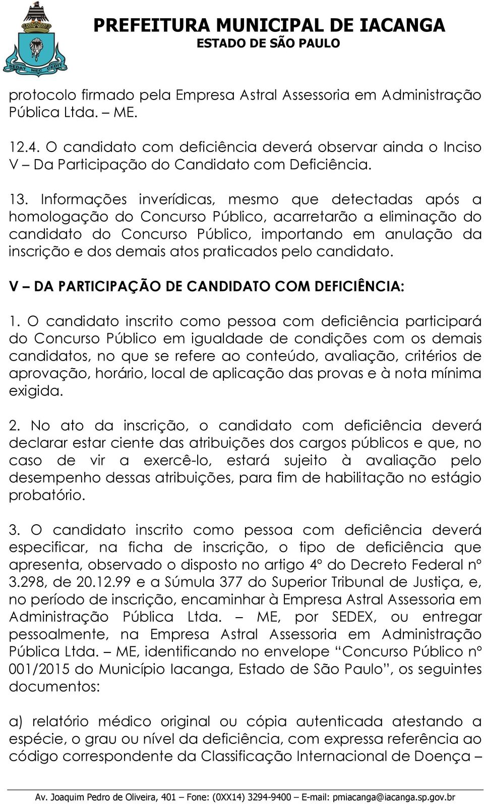 praticados pelo candidato. V DA PARTICIPAÇÃO DE CANDIDATO COM DEFICIÊNCIA: 1.