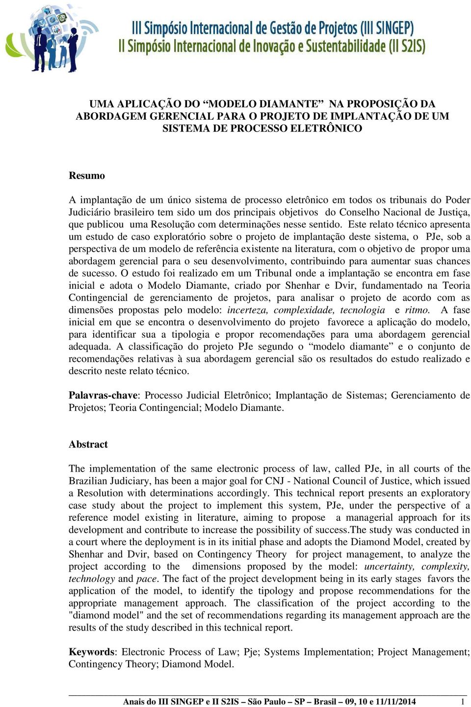 Este relato técnico apresenta um estudo de caso exploratório sobre o projeto de implantação deste sistema, o PJe, sob a perspectiva de um modelo de referência existente na literatura, com o objetivo