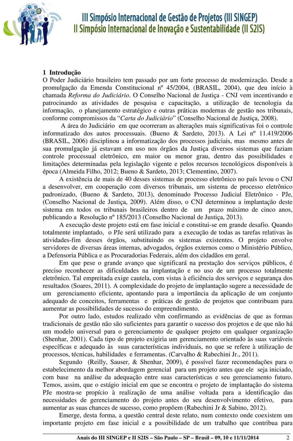 O Conselho Nacional de Justiça - CNJ vem incentivando e patrocinando as atividades de pesquisa e capacitação, a utilização de tecnologia da informação, o planejamento estratégico e outras práticas