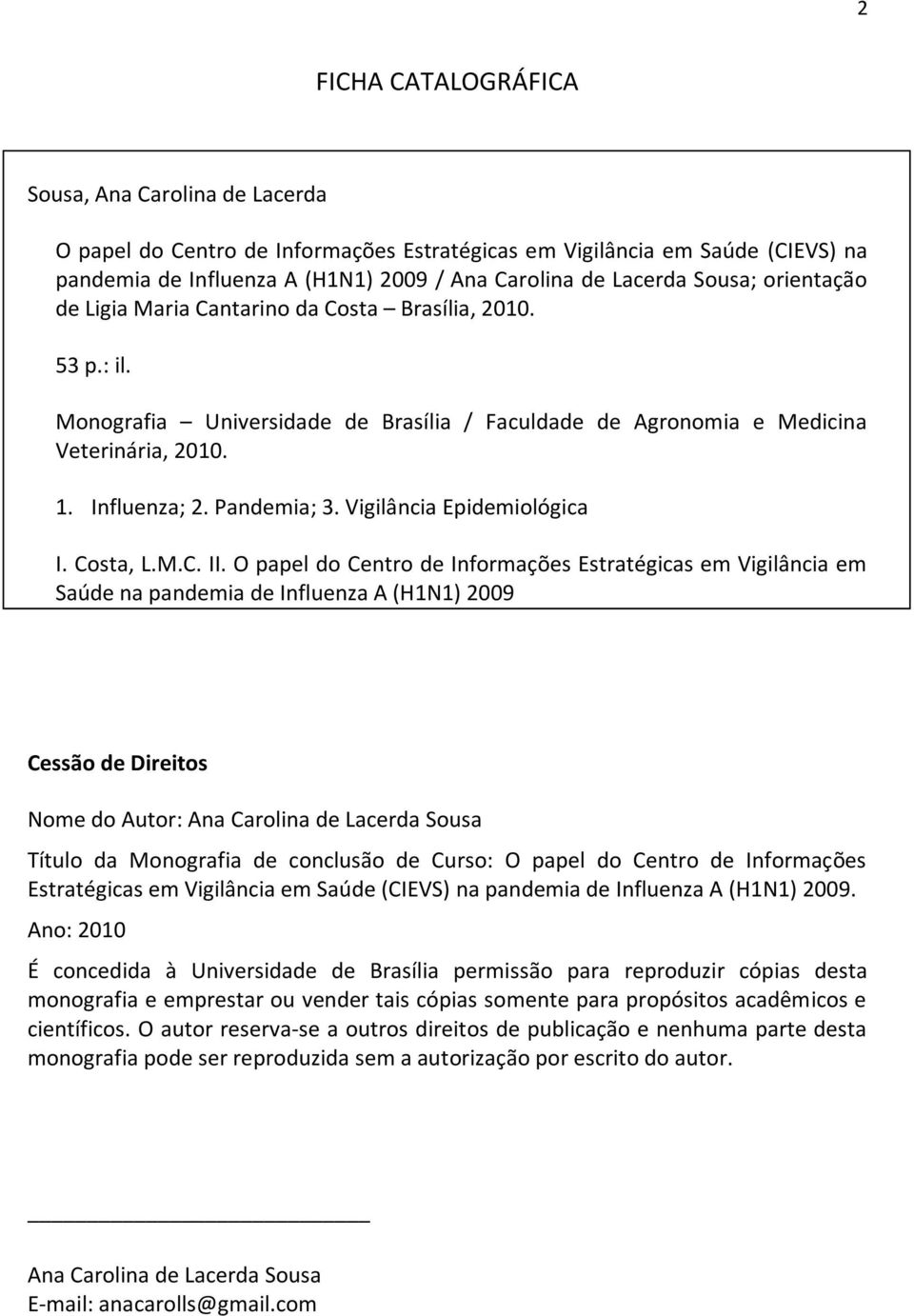 Vigilância Epidemiológica I. Costa, L.M.C. II.