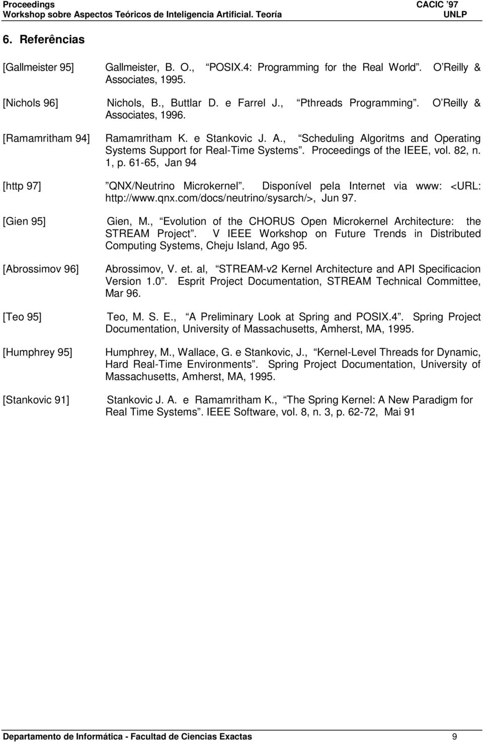 1, p. 61-65, Jan 94 [http 97] QNX/Neutrino Microkernel. Disponível pela Internet via www: <URL: http://www.qnx.com/docs/neutrino/sysarch/>, Jun 97.