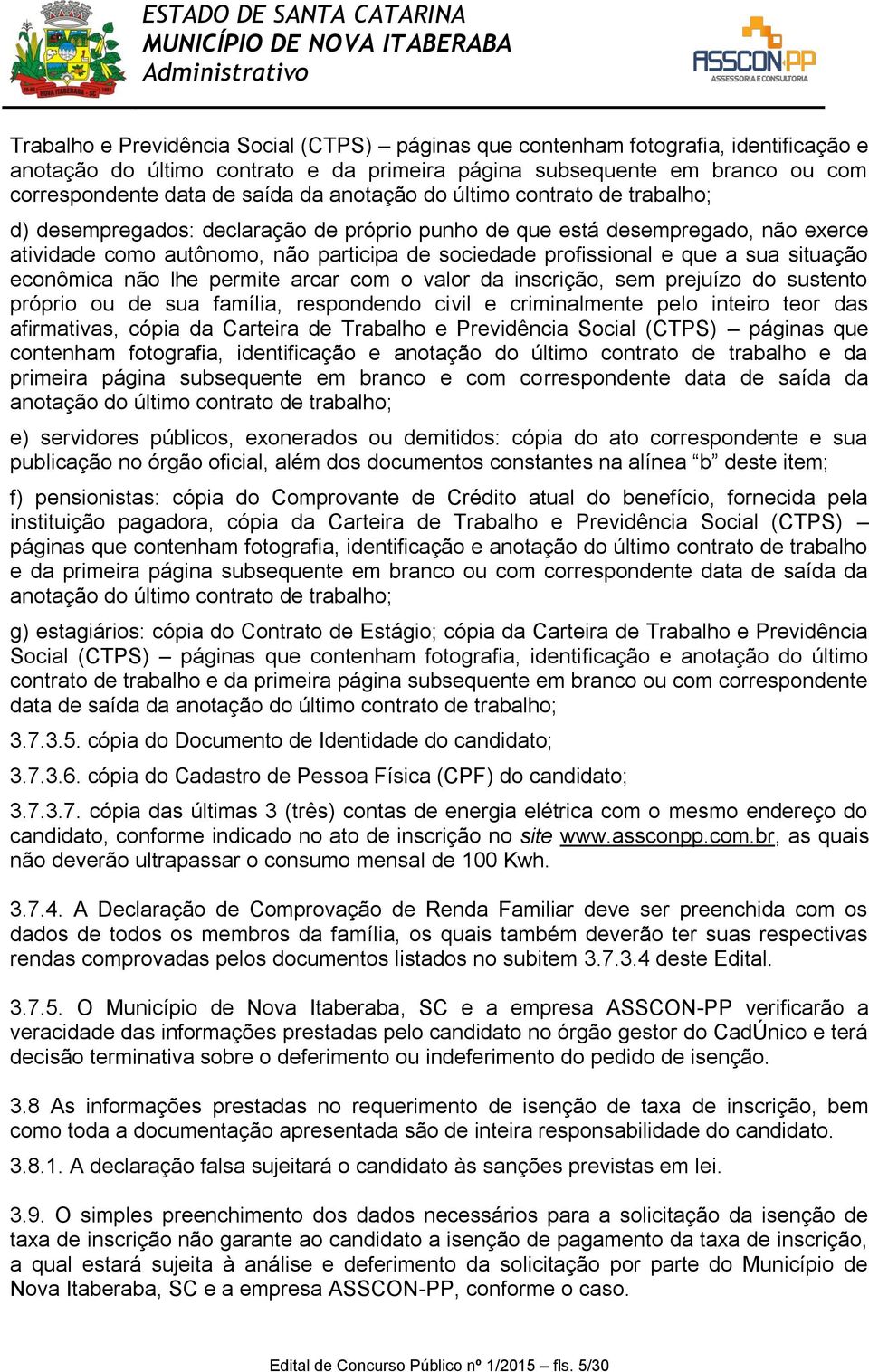 sua situação econômica não lhe permite arcar com o valor da inscrição, sem prejuízo do sustento próprio ou de sua família, respondendo civil e criminalmente pelo inteiro teor das afirmativas, cópia