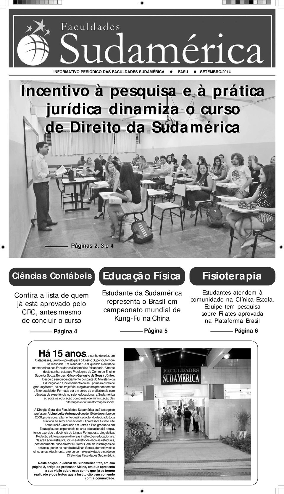 Equipe tem pesquisa sobre Pilates aprovada na Plataforma Brasil Página 6 Há 15 anos, o sonho de criar, em Cataguases, um novo projeto para o Ensino Superior, tornouse realidade.