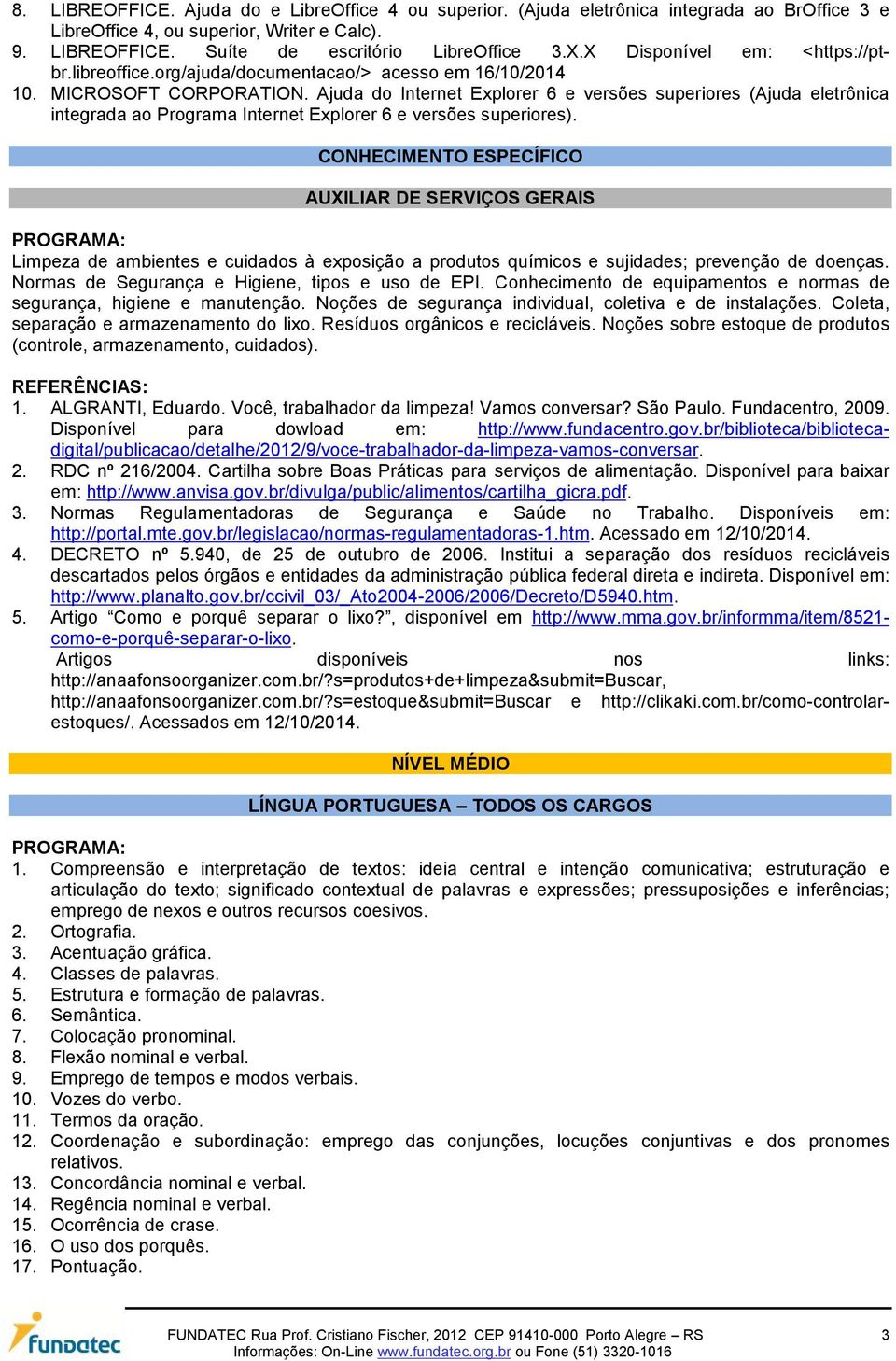 Ajuda do Internet Explorer 6 e versões superiores (Ajuda eletrônica integrada ao Programa Internet Explorer 6 e versões superiores).