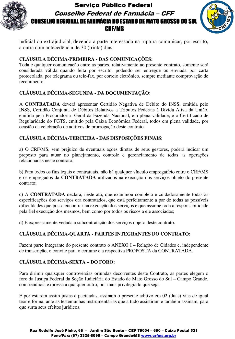 entregue ou enviada por carta protocolada, por telegrama ou tele-fax, por correio eletrônico, sempre mediante comprovação de recebimento.